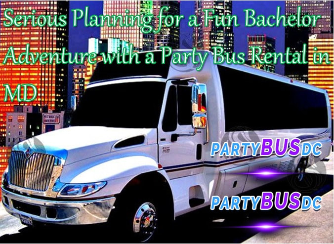 Serious Planning for a Fun Bachelor Adventure with a Party Bus Rental ...